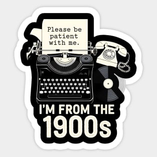 I'm From the 1900s Sticker